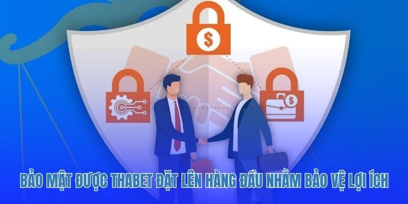 Bảo mật được Thabet đặt lên hàng đầu nhằm bảo vệ lợi ích người dùng