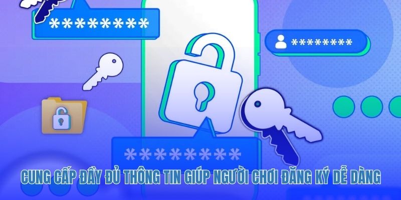 Cung cấp đầy đủ thông tin giúp người chơi đăng ký dễ dàng