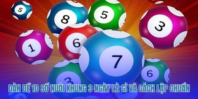 Dàn Đề 10 Số Nuôi Khung 3 Ngày