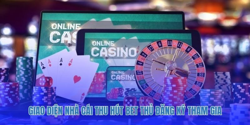 Giao diện nhà cái thu hút bet thủ đăng ký tham gia