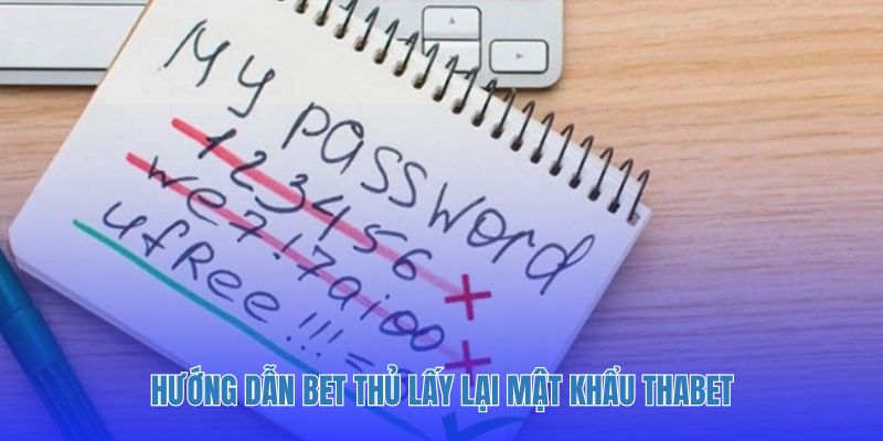 Hướng dẫn bet thủ lấy lại mật khẩu Thabet