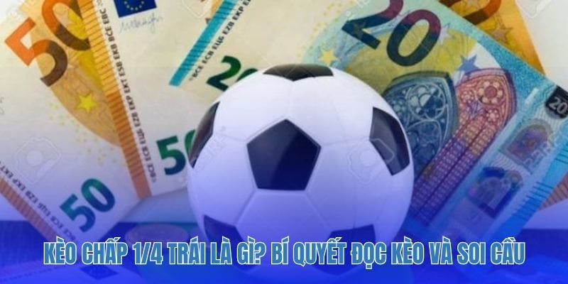 Kèo Chấp 1/4 Trái Là Gì