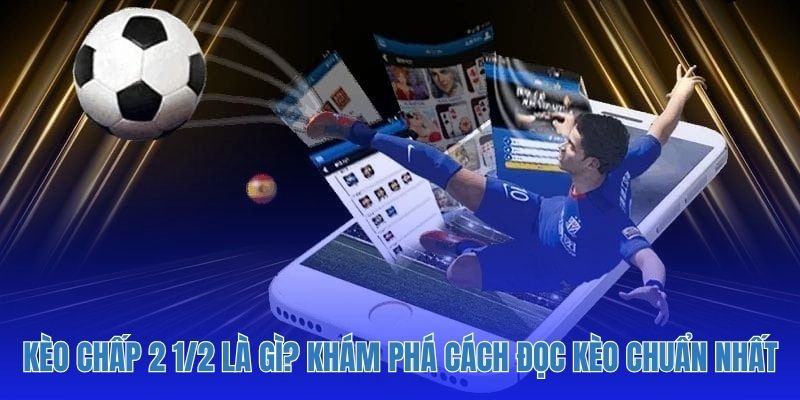 Kèo Chấp 2 1/2 Là Gì