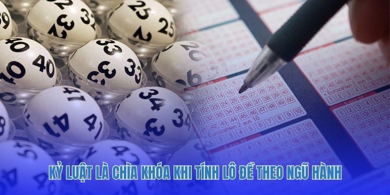 Kỷ luật là chìa khóa khi tính lô đề theo ngũ hành.