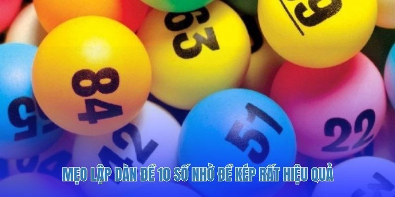 Mẹo lập dàn đề 10 số nhờ đề kép rất hiệu quả